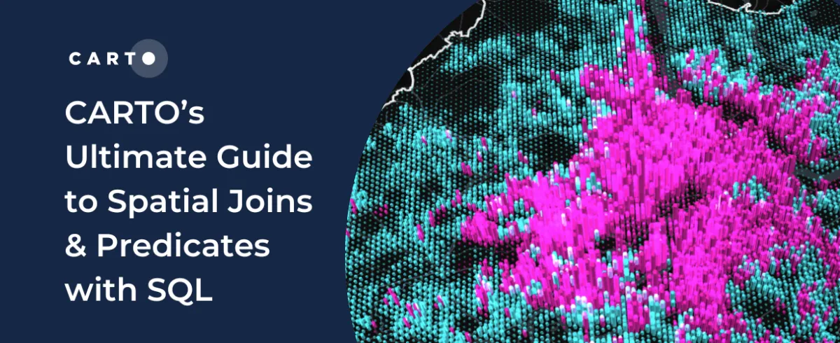 CARTO’s Ultimate Guide to Spatial Joins & Predicates with SQL