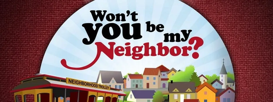 Won't you be my Neighbor?