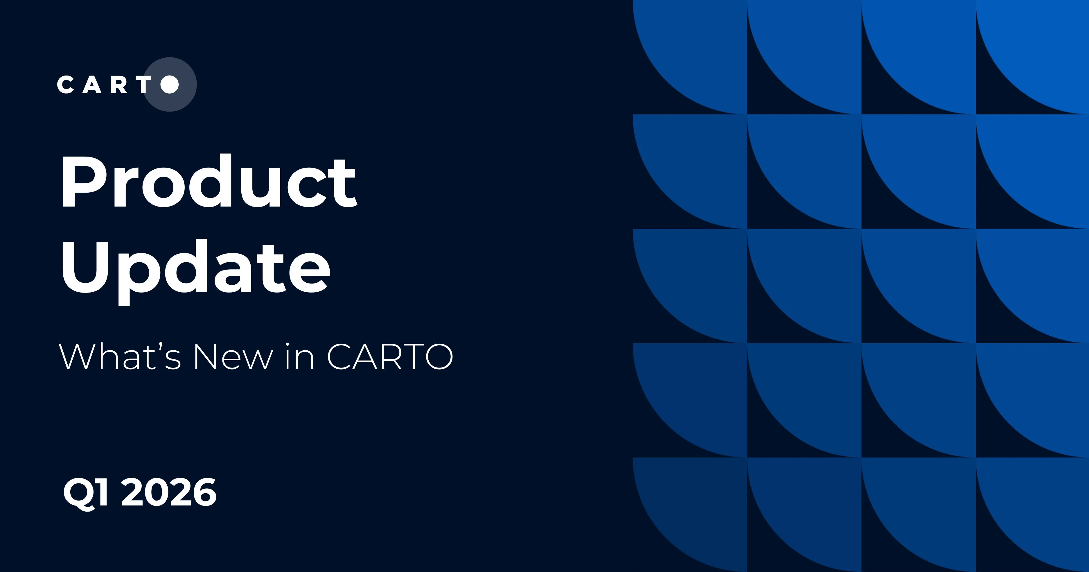 What's new in CARTO - Q1 2026